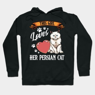 Persian Cat - This Girl Loves Her Persian Cat  - Cat Lover Saying Hoodie